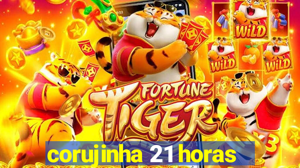 corujinha 21 horas